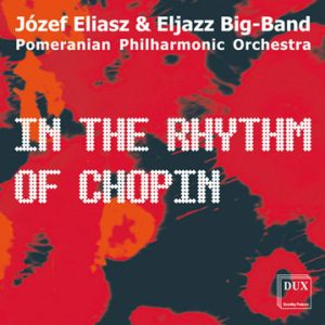 In the Rhythm of Chopin – Eljazz Big Band & Józef Eliasz, Pomeranian Philharmonic Orchestra