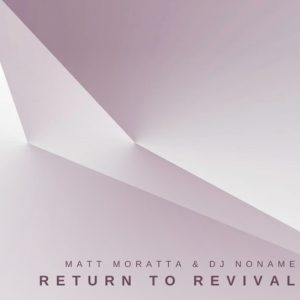 Matt Moratta & Dj Noname - Return To Revival
