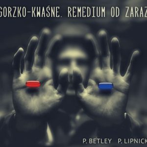Gorzko-kwaśne. Remedium od zaraz – Paweł Betley, Paweł Lipnicki