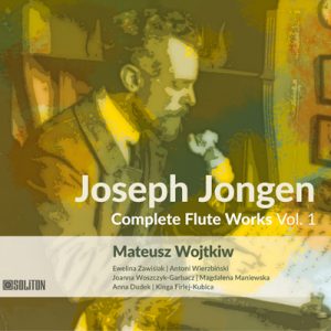 Joseph Jongen Complete Flute Works Vol. 1 - Mateusz Wojtkiw