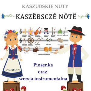 KASZËBSCZÉ NÓTË - Kaszubskie Nuty - piosenka oraz wersja instrumentalna