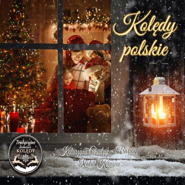 Kolędy polskie - Tradycyjne Domowe Kolędy / Katarzyna Chudzik - Bazydło, Robert Kanaan