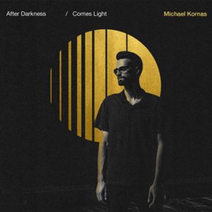 After Darkness Comes Light – Michael Kornas