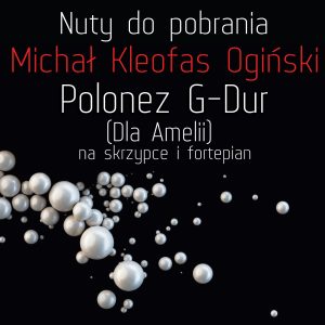 Nuty do pobrania - Michał Kleofas Ogiński Polonez G-Dur (dla Amelii)