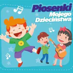 Piosenki mojego dzieciństwa - Wyjątkowe piosenki dla najmłodszych