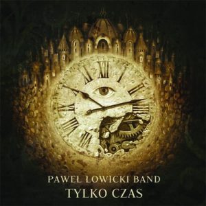 Tylko Czas - Paweł Łowicki Band
