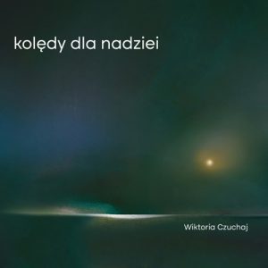 Wiktoria Czuchaj - Kolędy dla nadziei
