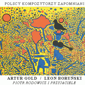 Zapomniani Kompozytorzy Polscy – Artur Gold / Leon Boruński - Piotr Rodowicz i Przyjaciele