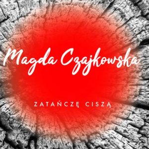 Magda Czajkowska - Zatańczę ciszą