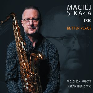 Maciej Sikała Trio - Better Place