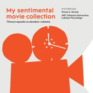 Paweł A. Nowak, ARC Orkiestra Kameralna Łukasza Peruckiego - My sentimental movie collection - Filmowa rapsodia na akordeon i orkiestrę