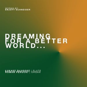 Łukasz Długosz, Roman Perucki - Dreaming For A Better World... Works by Enjott Schneider CD