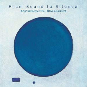 Artur Dutkiewicz Trio - From Sound to Silence. Nowosielski Live CD