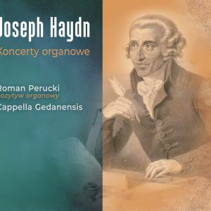 Cappella Gedanensis, Roman Perucki - Joseph Haydn - koncerty organowe
