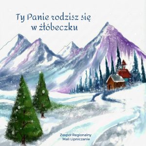 Zespół Regionalny Mali Lipniczanie - Ty, Panie, rodzisz się w żłóbeczku