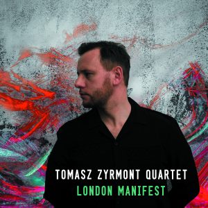 Tomasz Zyrmont Quartet - London Manifest