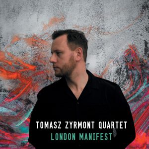 Tomasz Zyrmont Quartet - London Manifest