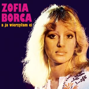 Zofia Borca - A ja wierzyłam ci