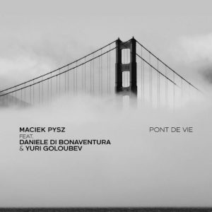 Maciek Pysz feat. Daniele Di Bonaventura & Yuri Goloubev - Pont De Vie CD