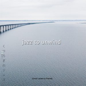 Jazz To Unwind - Göran Larsén & Friends